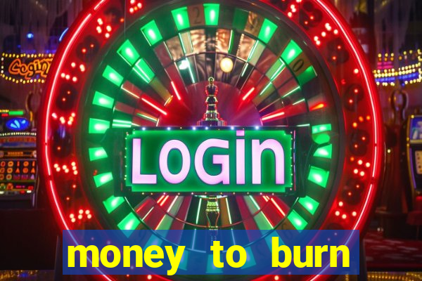 money to burn money to-burn system chapter 1 pt br